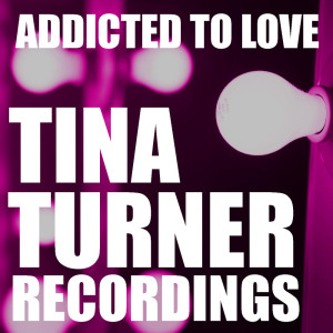 Addicted To Love Tina Turner Recordings dari Tina Turner