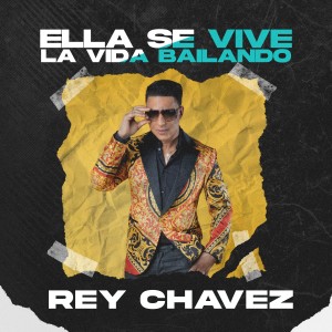 收聽Rey Chavez的Ella Se Vive la Vida Bailando (Si Tu La Ves)歌詞歌曲