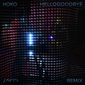 收聽HOKO的Hellogoodbye (PVRIS Remix)歌詞歌曲