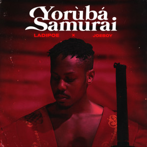 ดาวน์โหลดและฟังเพลง Yoruba Samurai พร้อมเนื้อเพลงจาก Ladipoe