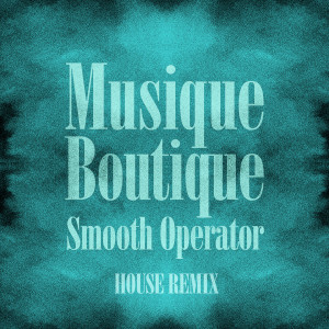 Musique Boutique的專輯Smooth Operator (House Remix)