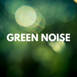 อัลบัม Green Noise ศิลปิน Baby White Noise Machine