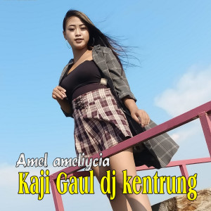 Dengarkan Kaji Gaul Dj Kentrung lagu dari Amel ameliycia dengan lirik