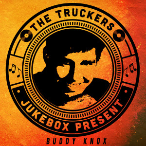 Buddy Knox的專輯The Truckers Jukebox Present, Buddy Knox