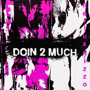 Reflux Rizzo的專輯doin 2 much (feat. Adamn Killa)