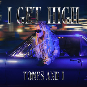 Tones and I的專輯I Get High