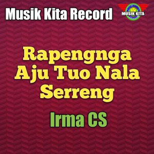 Dengarkan lagu Rapengnga Aju Tuo Nala Serreng nyanyian Irma CS dengan lirik