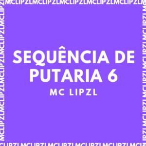 Listen to SEQUÊNCIA DE PUTARIA 6 (Explicit) song with lyrics from mc lipzl