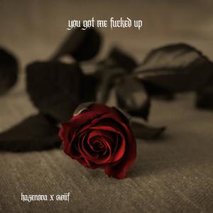 Hazenova的專輯YOU GOT ME FUCKED UP (feat. Swiiif) (Explicit)