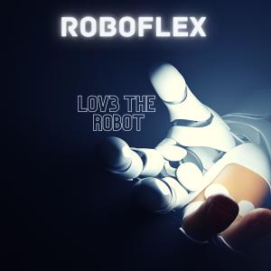 收聽Roboflex的LOV3 THE ROBOT歌詞歌曲