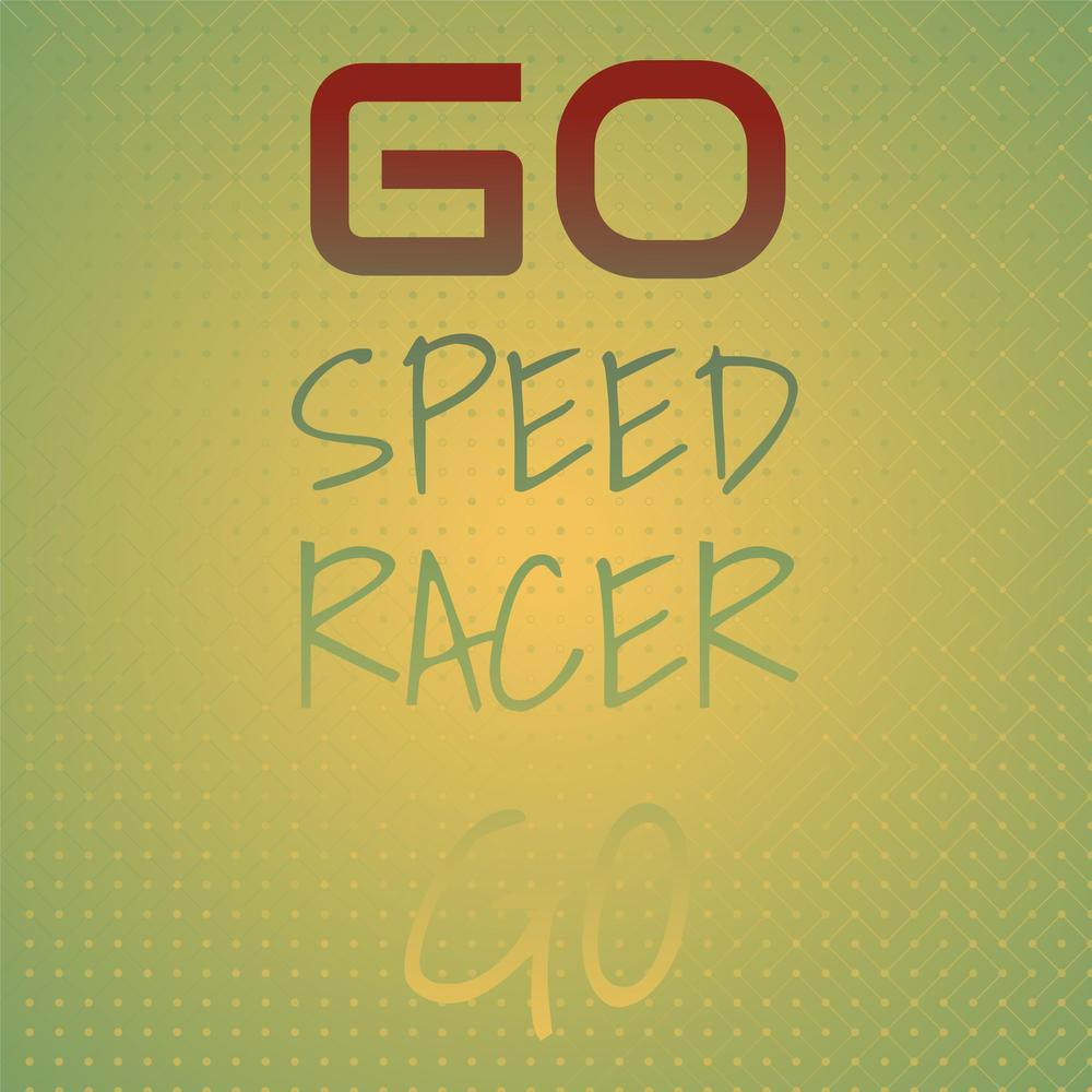 Go Speed Racer Go