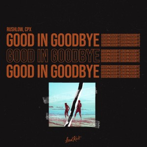 收聽Rushlow的Good in Goodbye歌詞歌曲