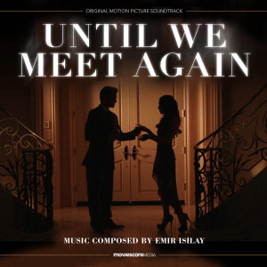 Emir Ilisay的專輯Until We Meet Again (Original Motion Picture Soundtrack)