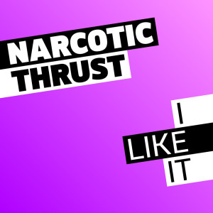 Dengarkan lagu I Like It (Instrumental) nyanyian Narcotic Thrust dengan lirik