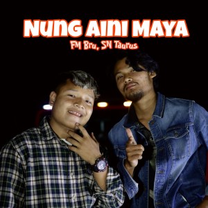 Listen to Nung Aini Maya song with lyrics from Fm Bru
