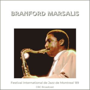 Album Festival International de Jazz de Montreal '89 (Live CBC Broadcast) oleh Branford Marsalis