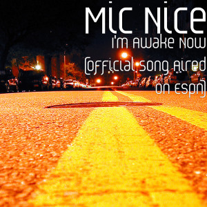 ดาวน์โหลดและฟังเพลง I'm Awake Now (Official Song Aired on Espn) พร้อมเนื้อเพลงจาก Mic Nice