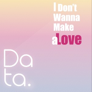 ดาวน์โหลดและฟังเพลง I Don't Wanna Make a Love (Album Version) พร้อมเนื้อเพลงจาก Data Darancharas