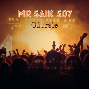 Listen to Cúbrete song with lyrics from MR SAIK 507