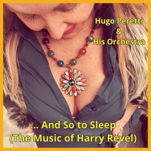 อัลบัม ... And so to Sleep (The Music of Harry Revel) ศิลปิน Hugo Peretti & His Orchestra