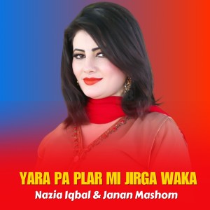 Nazia Iqbal的专辑Yara Pa Plar Mi Jirga Waka