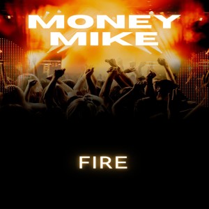 Dengarkan Fire lagu dari Money Mike dengan lirik