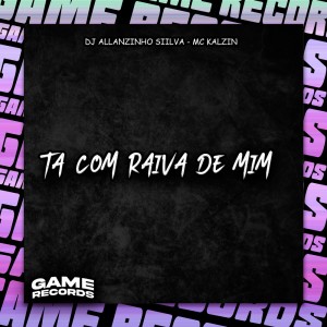 Album Ta Com Raiva De Mim (Explicit) from DJ Allanzinho Siilva