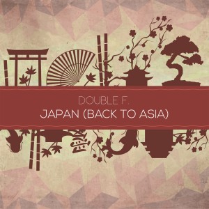 ดาวน์โหลดและฟังเพลง Japan (Back to Asia) (Devoto Remix) พร้อมเนื้อเพลงจาก Double F.