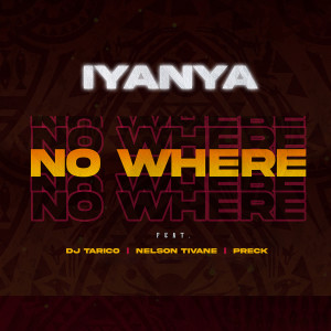 ดาวน์โหลดและฟังเพลง No Where (feat. DJ Tarico, Nelson Tivane & Preck) พร้อมเนื้อเพลงจาก Iyanya