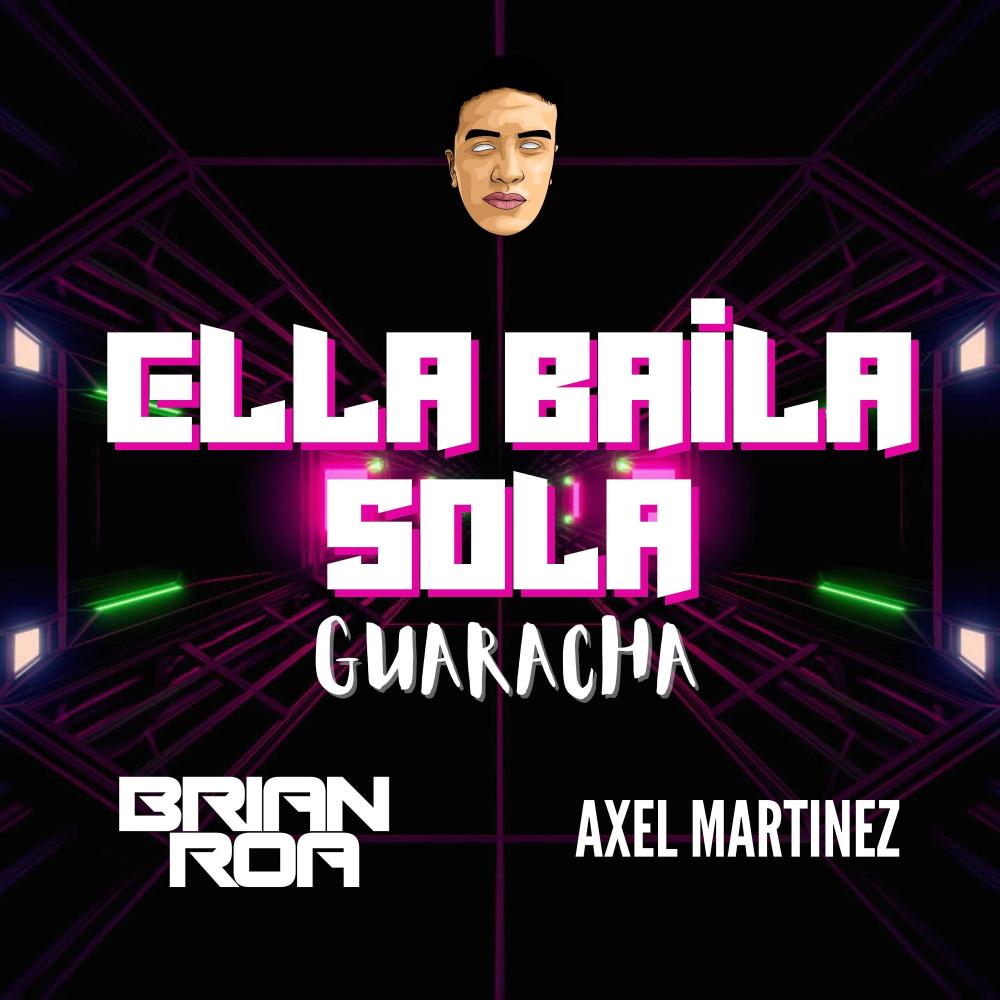 ELLA BAILA SOLA GUARACHA (feat. DJ Axel Martinez)