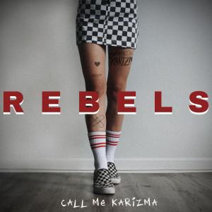 收聽Call Me Karizma的Rebels歌詞歌曲