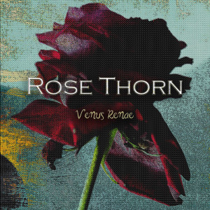 Dengarkan Rose Thorn lagu dari Venus Renae dengan lirik