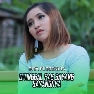 ดาวน์โหลดและฟังเพลง Ditinggal Pas Sayang Sayangnya พร้อมเนื้อเพลงจาก Gita Florencia