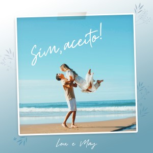 ดาวน์โหลดและฟังเพลง Sim, Aceito! พร้อมเนื้อเพลงจาก Lou & May