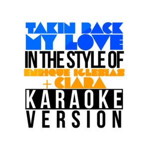 ดาวน์โหลดและฟังเพลง Takin Back My Love (In the Style of Enrique Iglesias & Ciara) [Karaoke Version] (Karaoke Version) พร้อมเนื้อเพลงจาก Karaoke - Ameritz