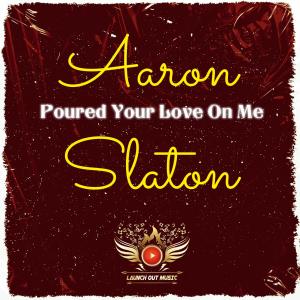 ดาวน์โหลดและฟังเพลง Poured Your Love On Me พร้อมเนื้อเพลงจาก Aaron Slaton