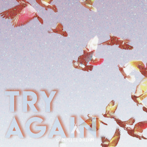 ดาวน์โหลดและฟังเพลง Try Again พร้อมเนื้อเพลงจาก Campsite Dream