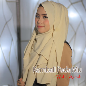 收聽Wafiq azizah的Kembali Pada-Mu歌詞歌曲