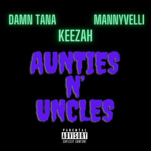 收聽Damn Tana的Aunties N' Uncles (feat. Keezah & Mannyvelli) (Explicit)歌詞歌曲