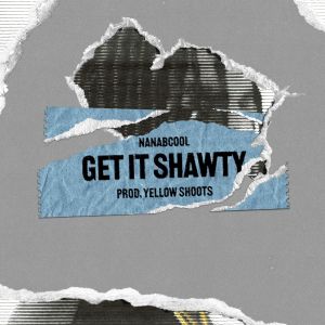 Album Get It Shawty from NanaBcool