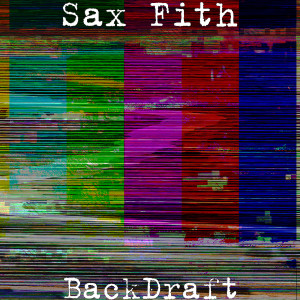 Album BackDraft (Explicit) from Sax Fith