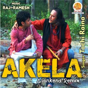 Dengarkan lagu Akela Mankena nyanyian Tochi Raina dengan lirik