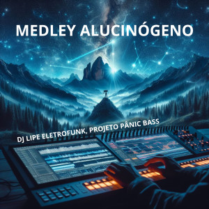 ดาวน์โหลดและฟังเพลง Medley Alucinógeno (feat. Mc Gw) (Explicit) พร้อมเนื้อเพลงจาก Dj Lipe Eletrofunk