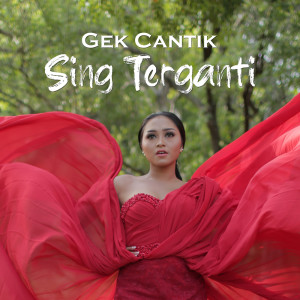 Listen to Sing Terganti song with lyrics from Gek Cantik