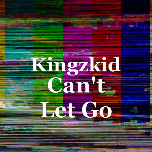收聽KingzKid的Can't Let Go歌詞歌曲