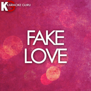 ดาวน์โหลดและฟังเพลง Fake Love (伴奏) พร้อมเนื้อเพลงจาก Karaoke Guru