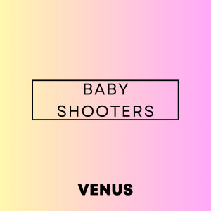 Venus的專輯Baby Shooters