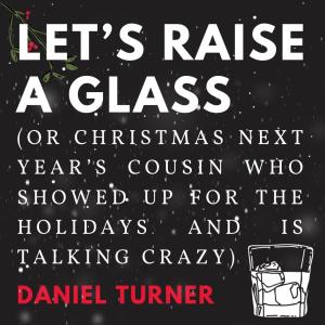 อัลบัม Let's Raise A Glass ศิลปิน Daniel Turner