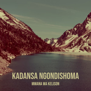 Listen to Kadansa Ngondishoma song with lyrics from MWANA WA KELISON