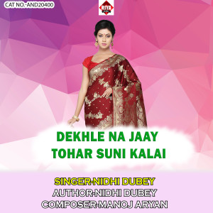 Listen to Dekhle Na Jaay Tohar Suni Kalai song with lyrics from Nidhi Dubey